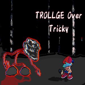 FNF: Trollge Over Tricky